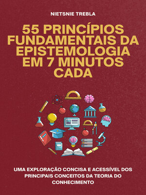 cover image of 55 Princípios Fundamentais da Epistemologia em 7 Minutos Cada